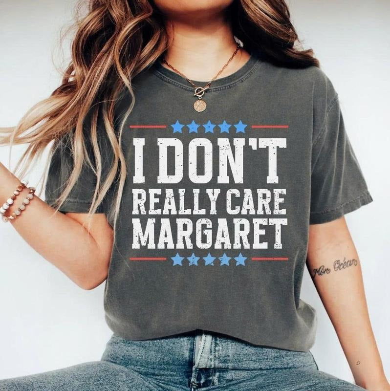 I Dont Really Care Margaret T-Shirt, For Men/Women