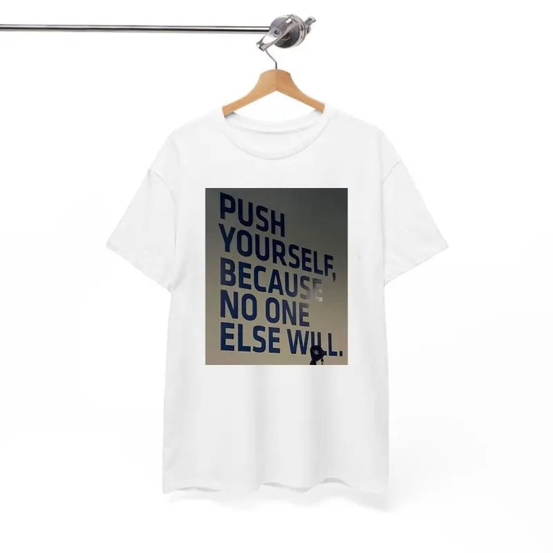 Push Yourself Because No One Else Will T-Shirt, For Men/Women