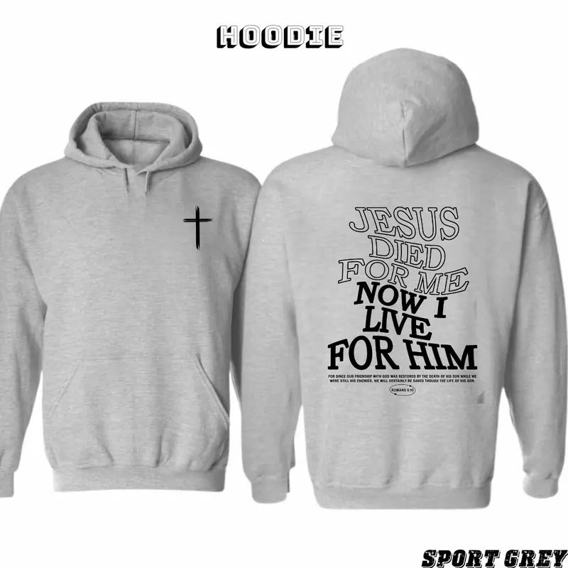 Jesus Died for Me Now I Live for Him 2 Sided Graphic Hoodie/Sweatshirt/T-Shirt, For Men/Women