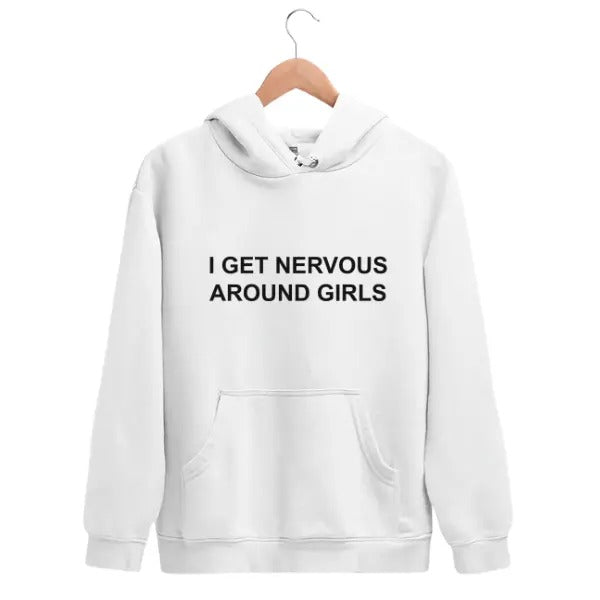 I Get Nervous Around Girls Hoodie/Sweatshirt/T-Shirt, For Men/Women