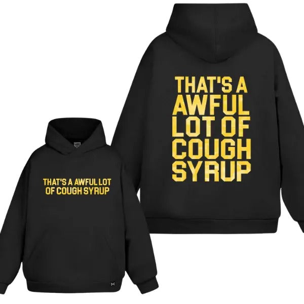 That's A Awful Lot Of Cough Syrup 2 Sided Hoodie/Sweatshirt(No Hood)/T-Shirt, For Men/Women