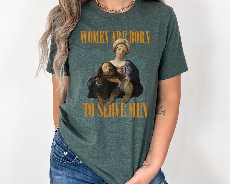 Women Were Born To Serve Shirt, Trendy Feminist Renaissance Painting Salome Bearing The Head Of John The Baptist Funny...