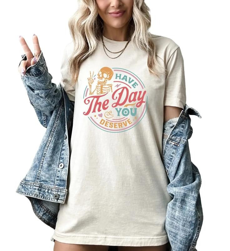 Women's Have The Day You Deserve Shirt, funny shirts for women Top Womenswear Hoodie, Sweatshirt | HypeDripTees.com