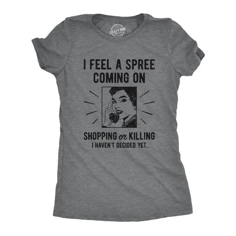 Womens I Feel A Spree Coming On Shopping Funny Sarcastic T-Shirt Hilarious Funny Womens T Shirts Cute Vintage Fashion...