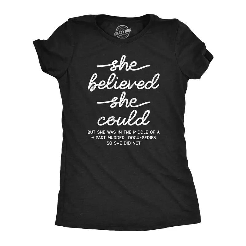 Womens She Believed She Could T Shirt Funny Sarcastic Quote Text Tee For Ladies Hoodie, Sweatshirt | HypeDripTees.com
