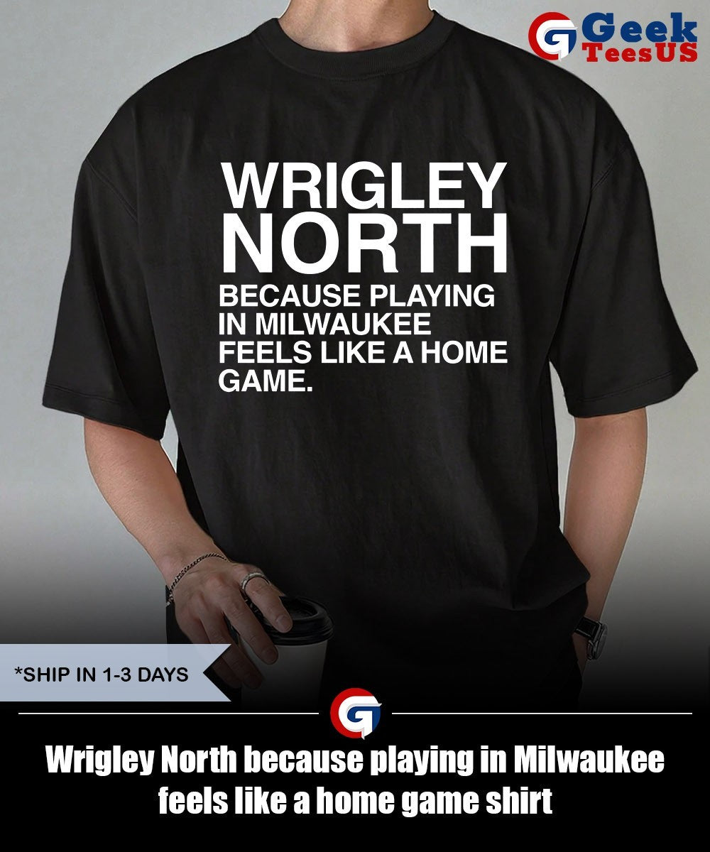 Wrigley North because playing in Milwaukee feels like a home game shirt