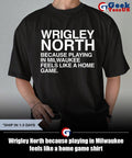 Wrigley North because playing in Milwaukee feels like a home game shirt