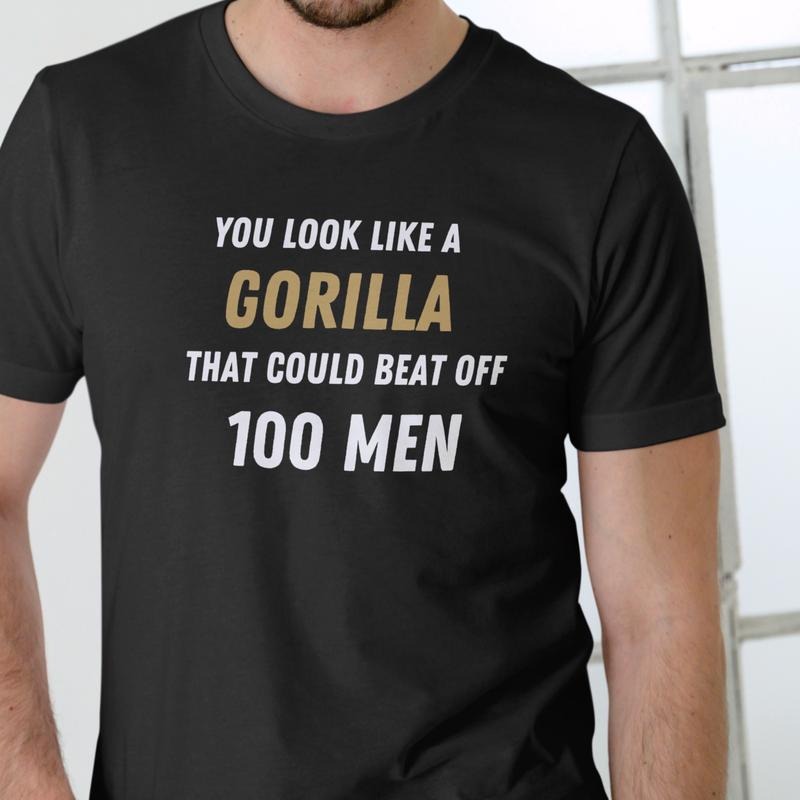 YOU LOOK LIKE A GORILLA T Shirt, Unisex Cotton Hoodie, Sweatshirt | HypeDripTees.com