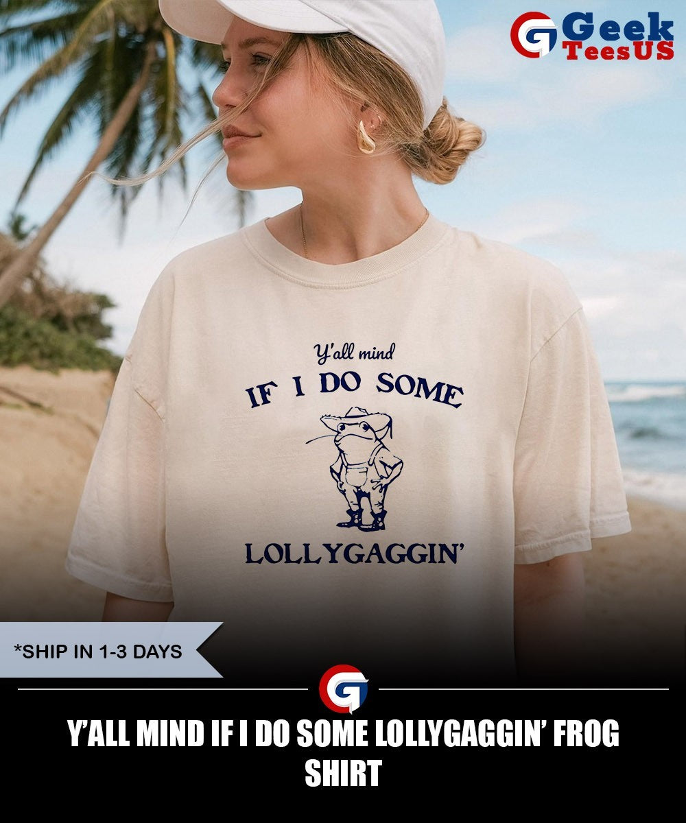 Y’all mind if I do some lollygaggin’ frog shirt