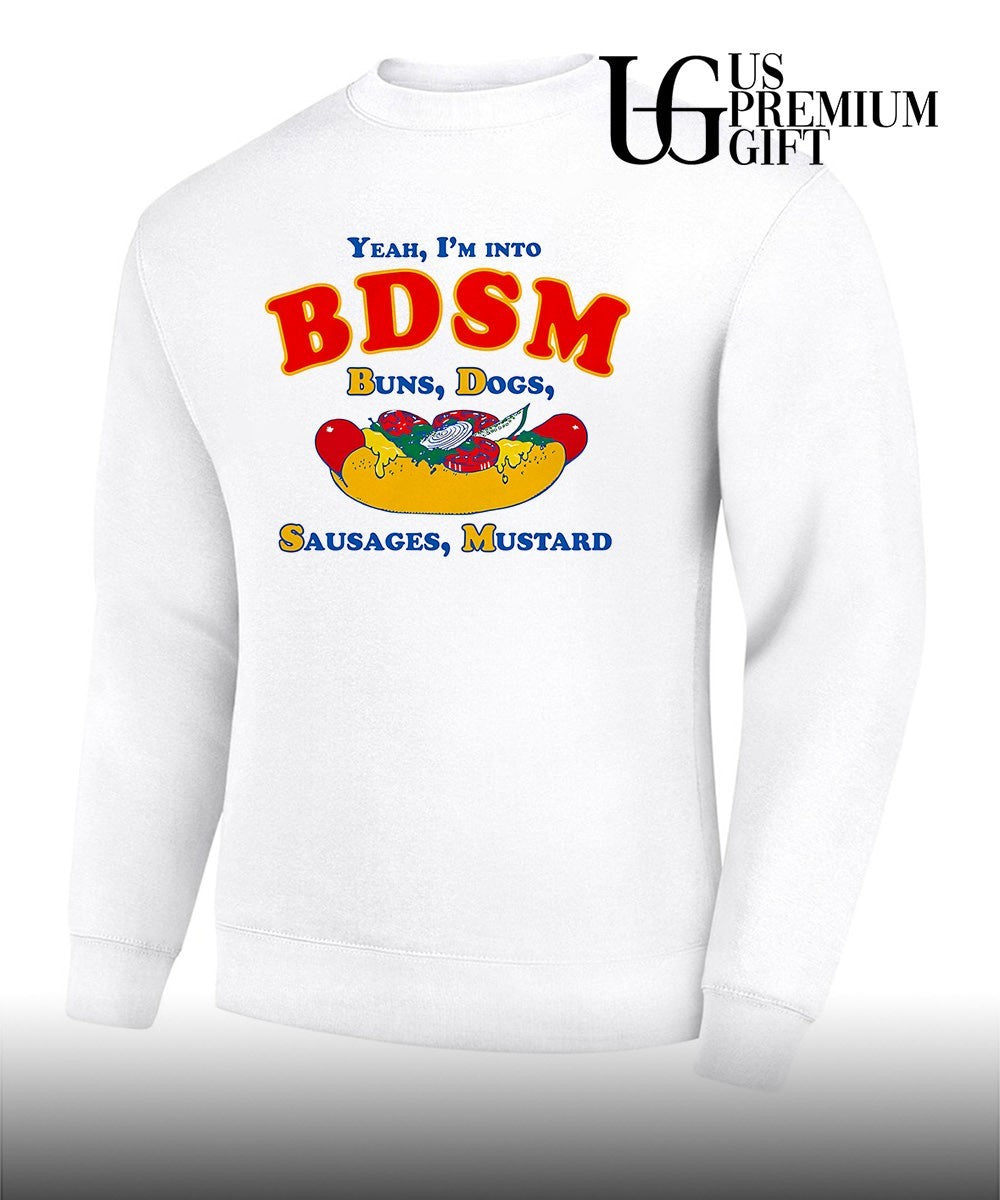 Yeah I’m Into BDSM Buns Dogs Sausages Mustard shirt