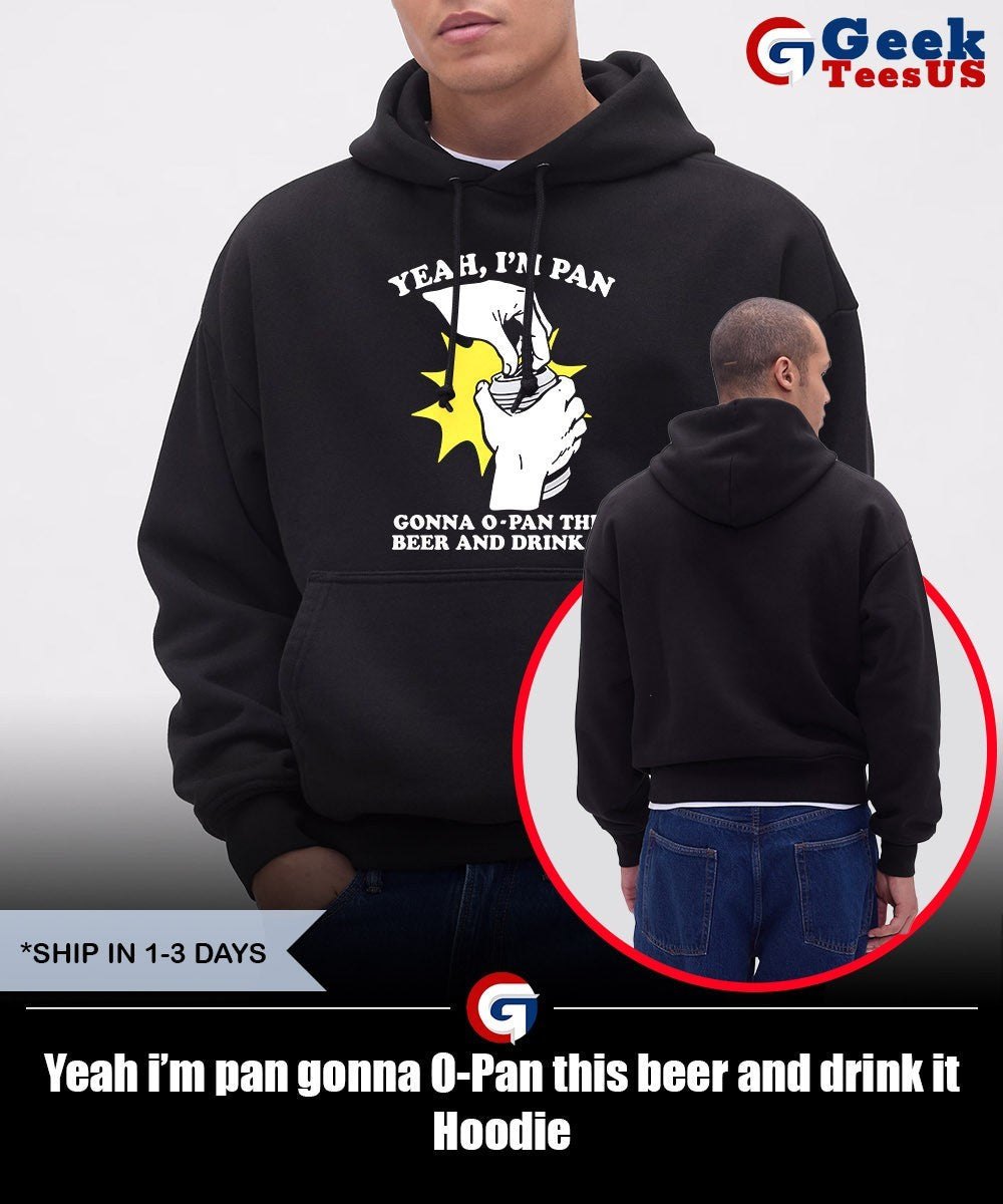 Yeah i’m pan gonna O-Pan this beer and drink it shirt