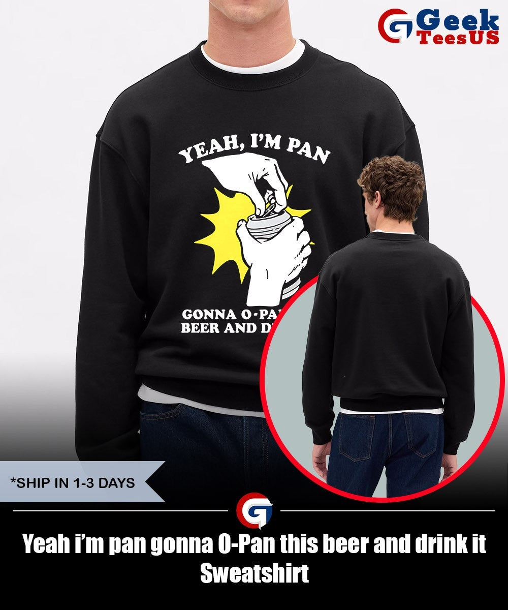 Yeah i’m pan gonna O-Pan this beer and drink it shirt