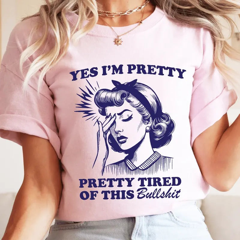Yes I'm Pretty Pretty Tired of This Bullshit T-Shirt. Snarky Vintage Graphic Shirt. Hoodie, Sweatshirt | HypeDripTees.com