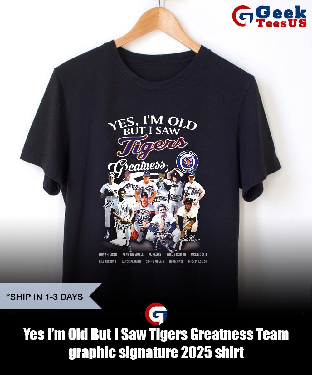 Yes I’m Old But I Saw Tigers Greatness Team graphic signature 2025 shirt