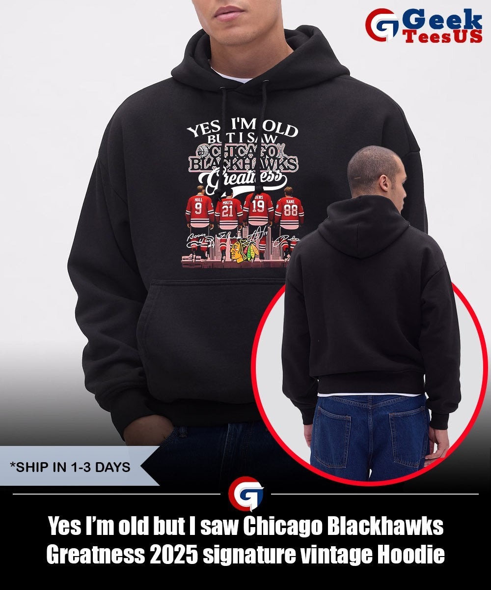Yes I’m old but I saw Chicago Blackhawks Greatness 2025 signature vintage shirt