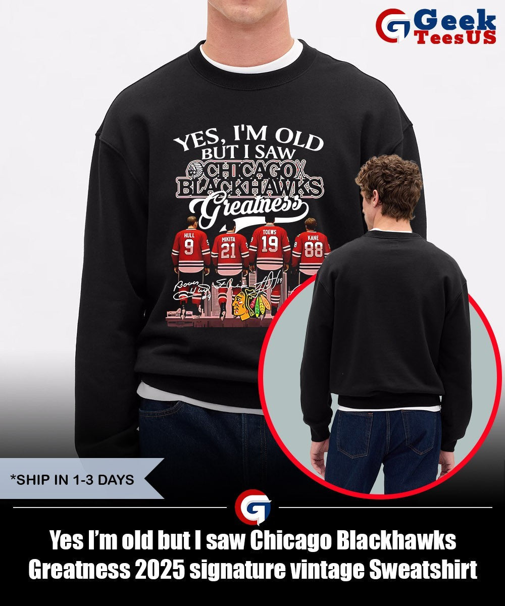 Yes I’m old but I saw Chicago Blackhawks Greatness 2025 signature vintage shirt