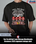 Yes I’m old but I saw Chicago Blackhawks Greatness 2025 signature vintage shirt