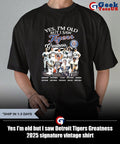 Yes I’m old but I saw Detroit Tigers Greatness 2025 signature vintage shirt