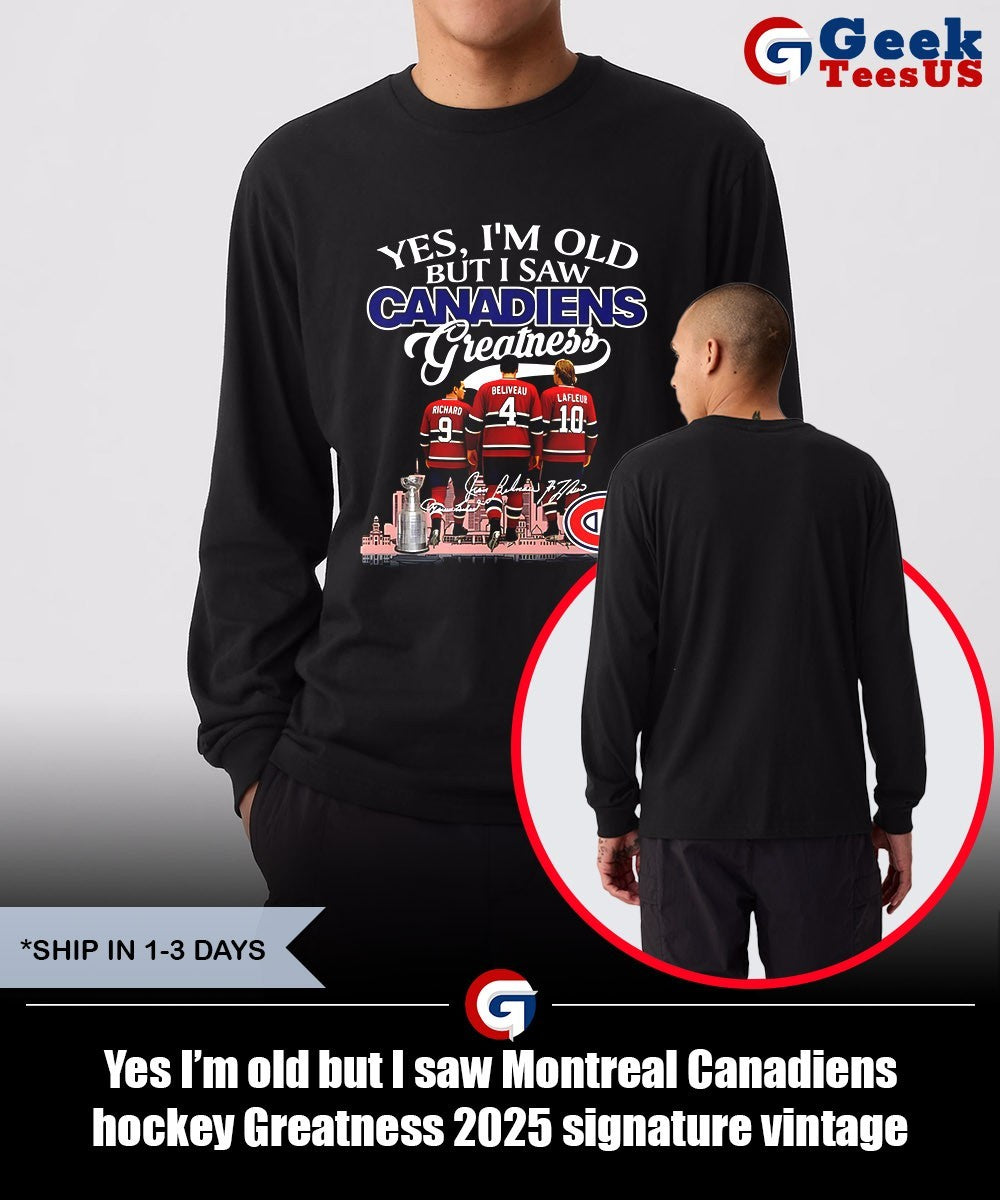 Yes I’m old but I saw Montreal Canadiens hockey Greatness 2025 signature vintage shirt