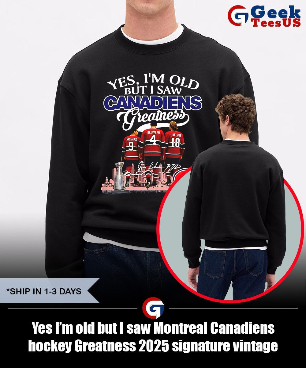 Yes I’m old but I saw Montreal Canadiens hockey Greatness 2025 signature vintage shirt