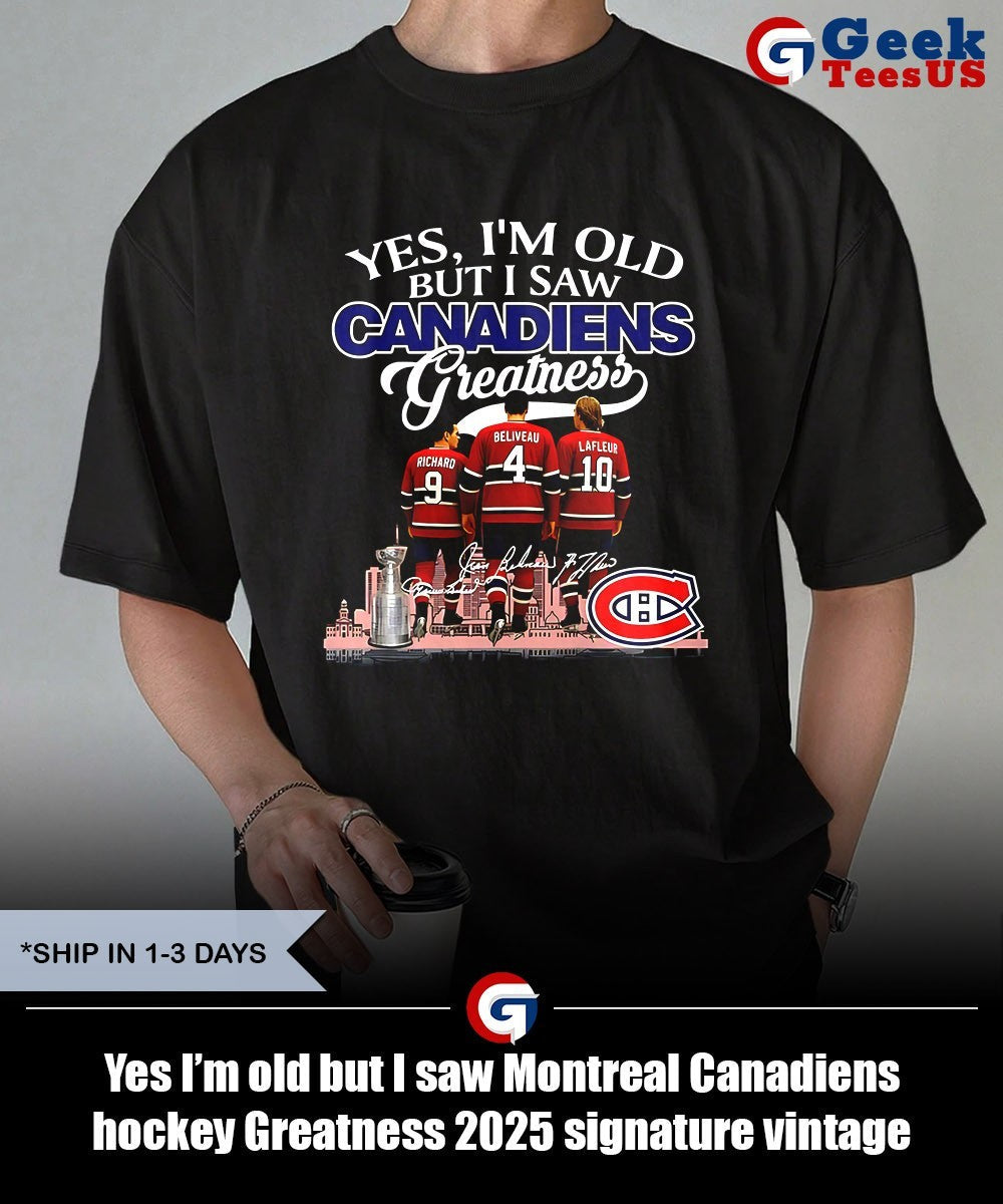 Yes I’m old but I saw Montreal Canadiens hockey Greatness 2025 signature vintage shirt