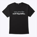 You Are The Exit Liquidity Shirt