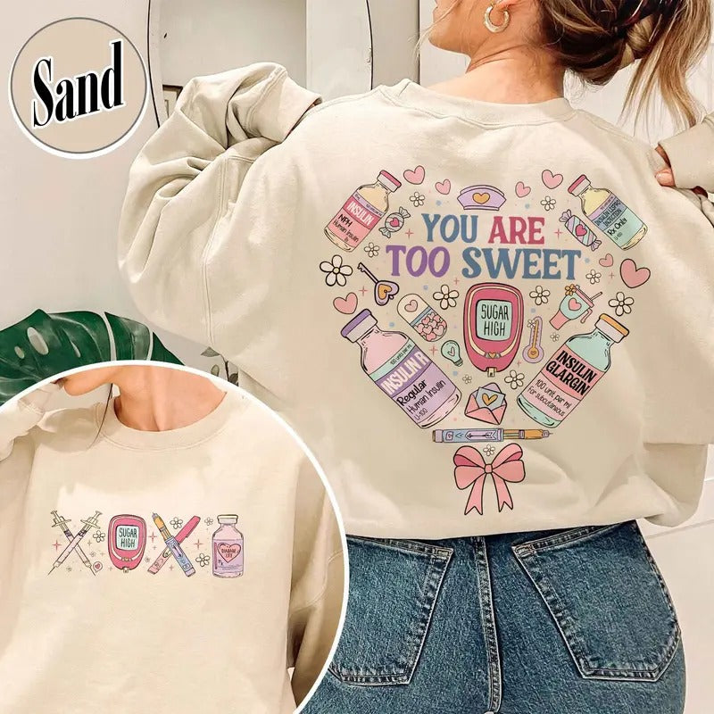 You Are Too Sweet Nurse Valentine Sweatshirt, Insulin Diabetes ICU Nurse Sweatshirt, Pharmacist Diabetic Sweatshirt,...