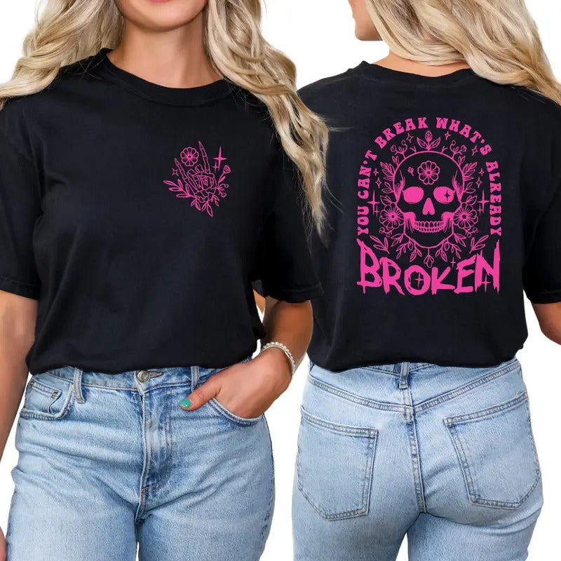You Can't Break What's Already Broken T-Shirt, Mental Health Graphic Tees for Women Hoodie, Sweatshirt | HypeDripTees.com