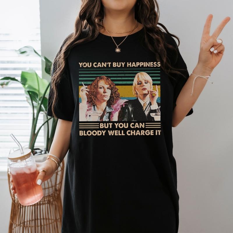 You Can't Buy Happiness But You Can Bloody Well Charge It Absolutely Fabulous Movie Edina Monsoon Patsy Stone Vintage...