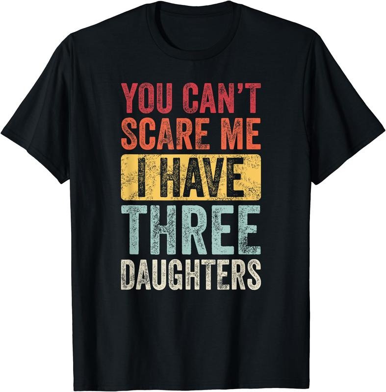 You Can't Scare Me I Have Three Daughters T-Shirt Hoodie, Sweatshirt | HypeDripTees.com