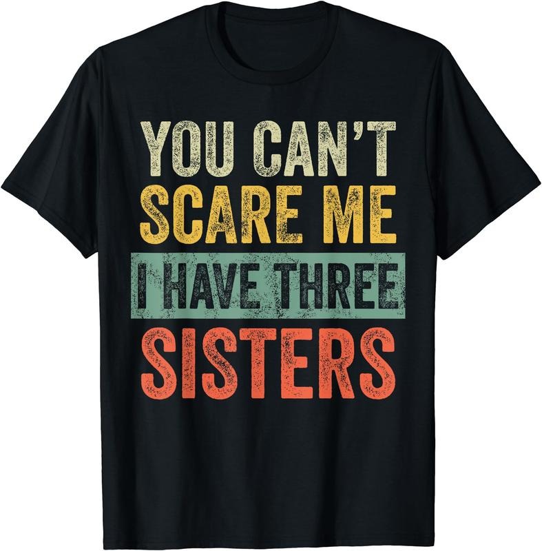 You Can'T Scare Me I Have Three Sisters Funny Brother Joke T-Shirts, Hoodie, Sweatshirt