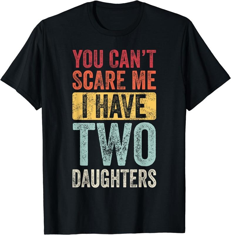 You Can't Scare Me I Have Two Daughters, Funny Dad Father T-Shirt Hoodie, Sweatshirt | HypeDripTees.com