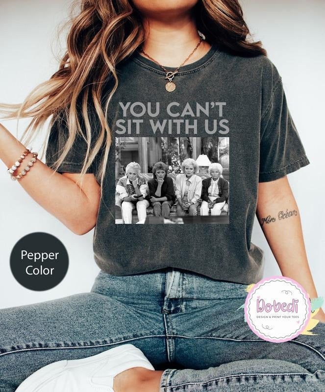 You Can't Sit With Us The Golden Girls Comfort Colors T-Shirt Best Price Hoodie, Sweatshirt | HypeDripTees.com