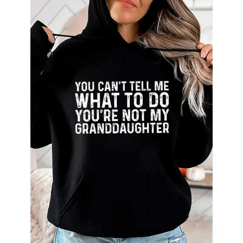 You Can't Tell Me What To Do You're Not My Granddaughter Funny Hoodie Casual Street Style Fleece Fabric Pullover Hooded...