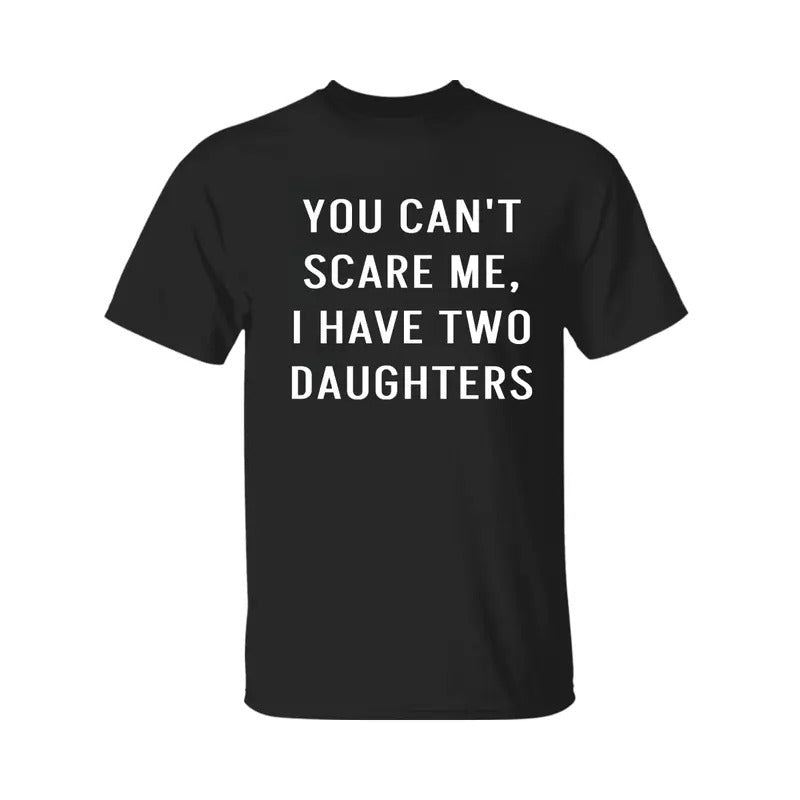 You Cant Scare Me I have Two Daughters Funny Shirt. Father Day Shirt, Unisex Classic Cotton Tee Graphic Print in All...