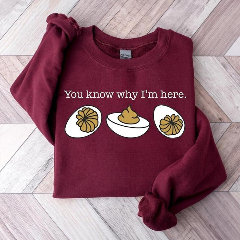 You Know Why I'm Here Sweatshirt Funny Deviled Eggs Thanksgiving Crewneck Food Lover Gift Holiday Dinner Trendy...