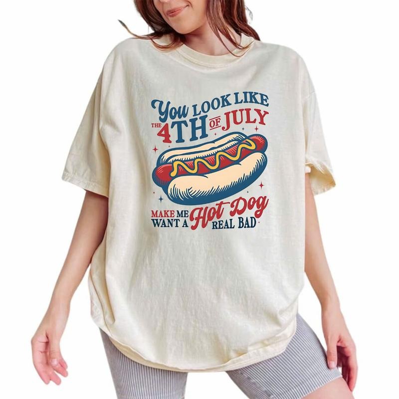 You Look Like the 4th of July T-Shirt, Makes Me Want A Hot Dog Real Bad TShirt, Funny 4th of July T-Shirt, Independence...