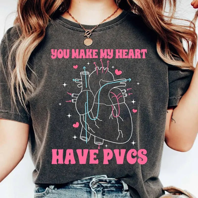 You Make My Heart Have PVCS Valentine Shirt, Heart Anatomy Shirt, Nurse Shirt, PVCS Shirt, Cardiac Nurse Gift,...