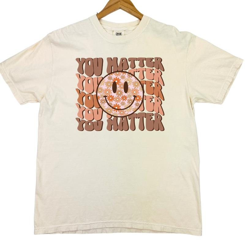 You Matter Comfort Colors T-Shirt Hoodie, Sweatshirt | HypeDripTees.com