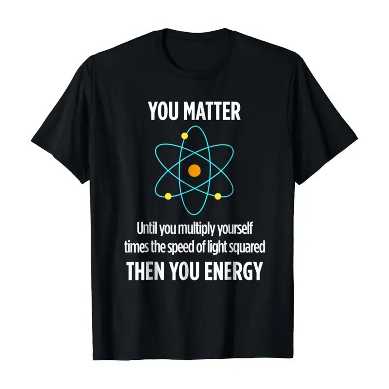 You Matter You Energy Funny Physicist Physics Lover T Shirt Hoodie, Sweatshirt | HypeDripTees.com