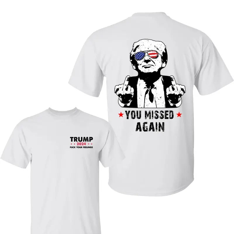You Missed Again Trum Shirt, Trum Fk Your Feelings Shirt, Trum 2024 Shirt,  Election 2024 Tee, Shirt For Trum Supporters, All Sizes, For Men, For Women