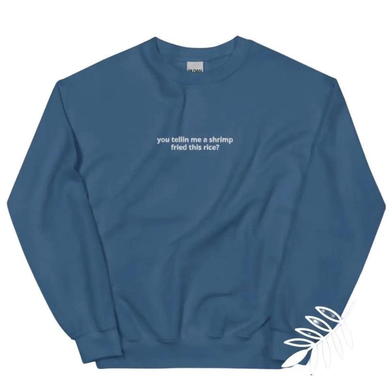 You Telling me a shrimp fried this rice,unisex crewneck sweatshirt T-Shirts, Hoodie | HypeDripTees.com