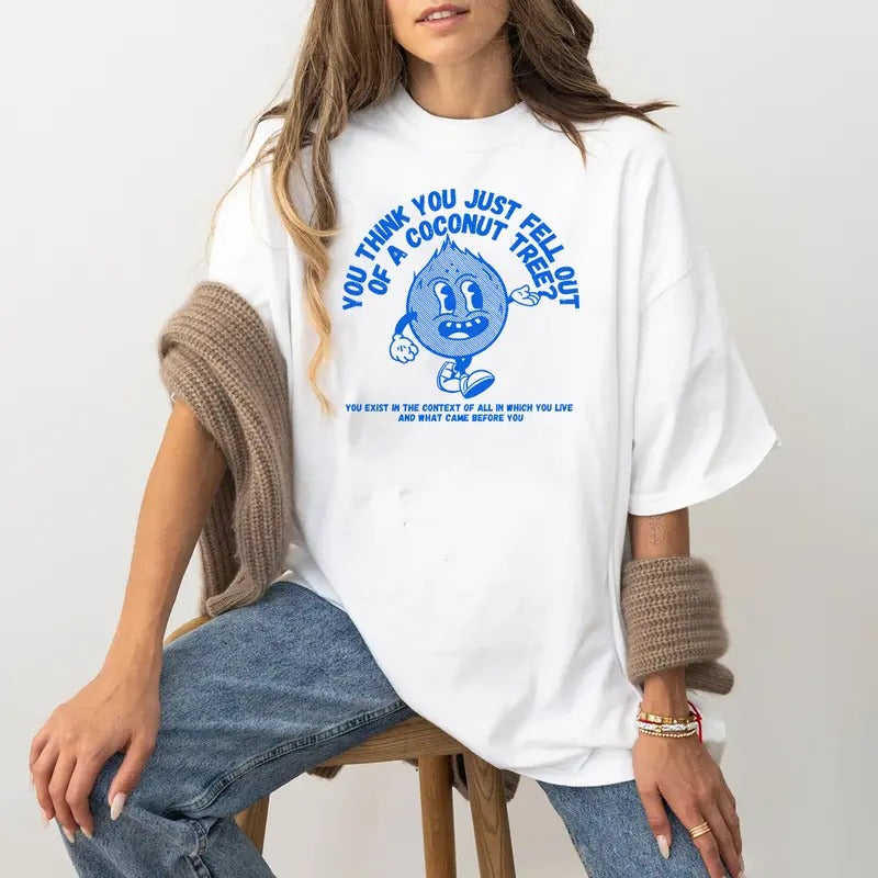 You Think You Fell Out Of A Coconut Tree T-shirt Hoodie, Sweatshirt | HypeDripTees.com