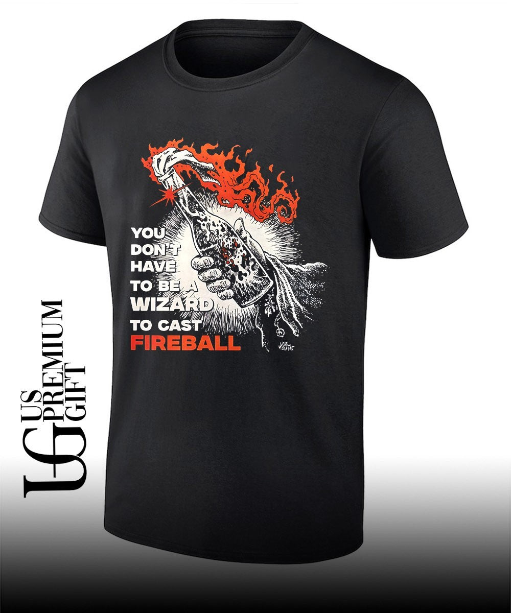 You don’t have to be a wizard to cast fireball shirt