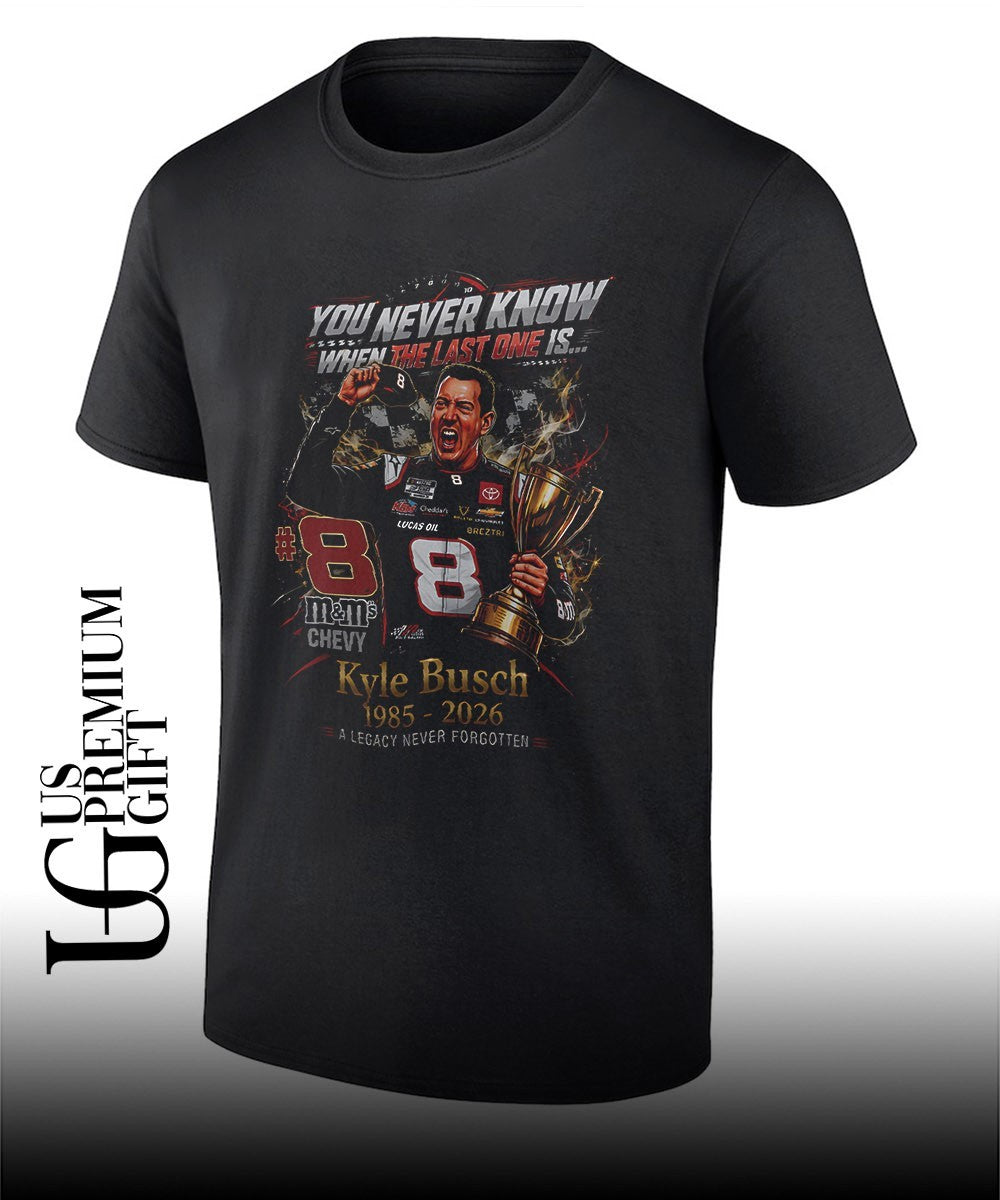 You never know when the last one is Kyle Busch 1985-2026 shirt