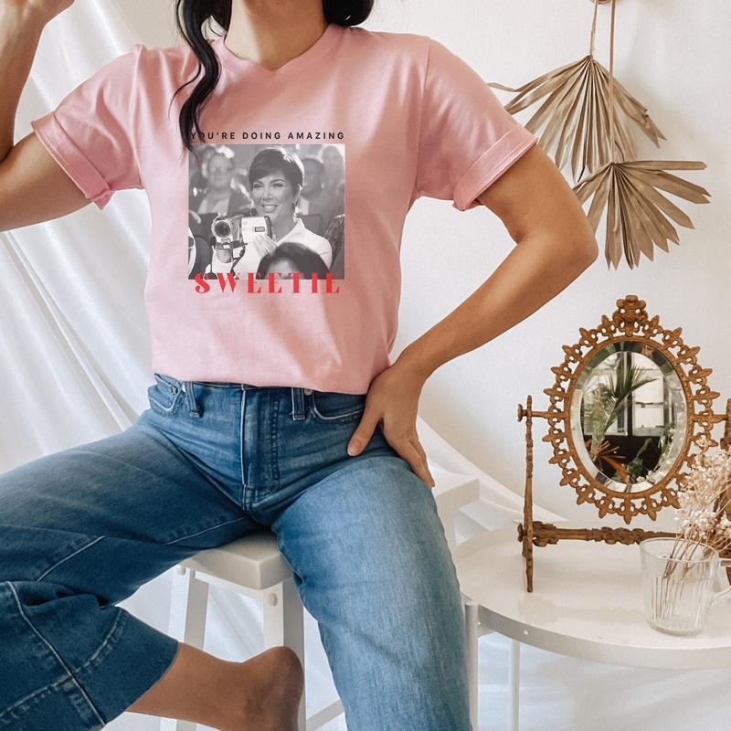 You're Doing Amazing Sweetie T-Shirt Shirt for Women Kris Jenner Quote funny Hoodie, Sweatshirt | HypeDripTees.com