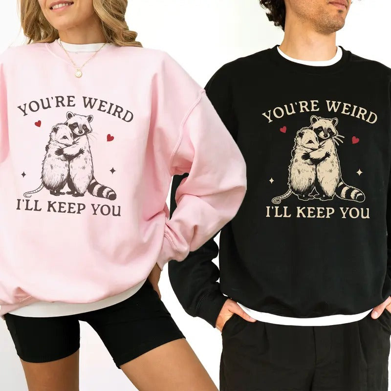 You're Weird I'll Keep You Sweatshirt, Funny Couple Matching Tops, Cute Raccoon and Opossum Crewneck, Valentine's Day...