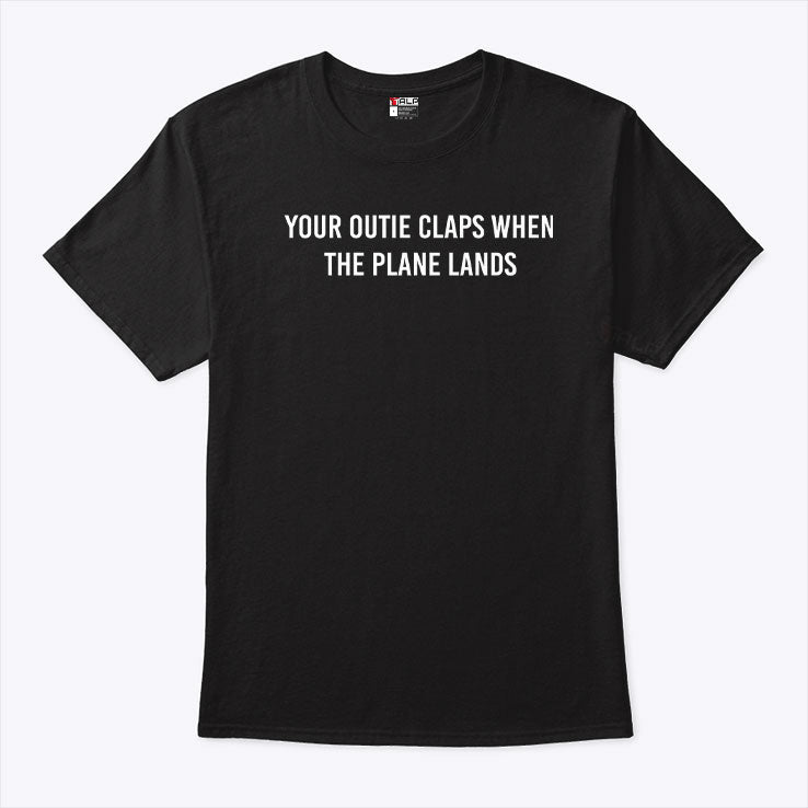 Your Outie Claps When The Plane Lands T Shirt
