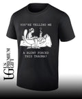 You’re telling me a blunt forced this trauma T-shirt
