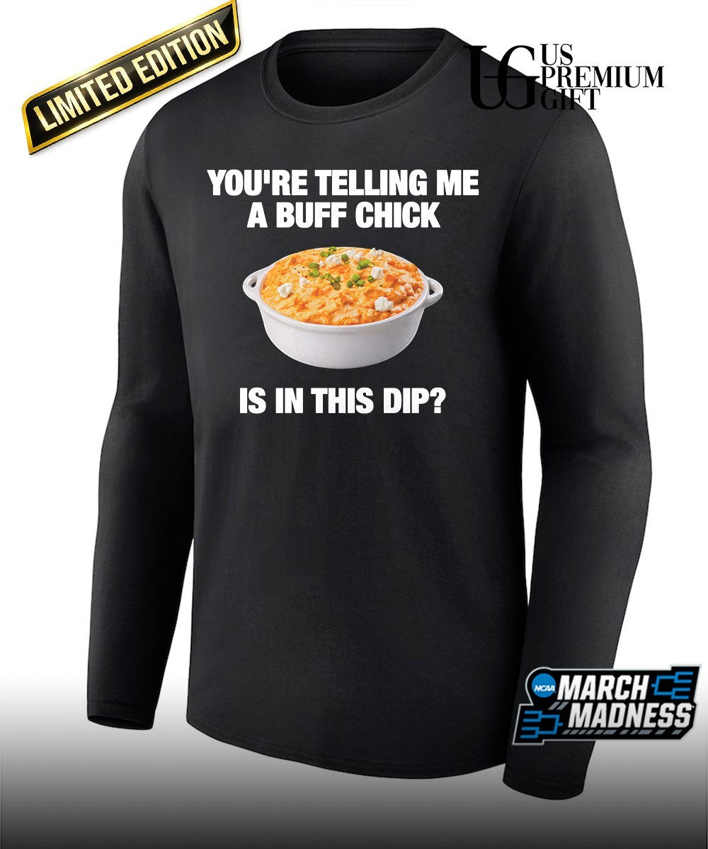 You’re telling me a buff chick is in this dip shirt